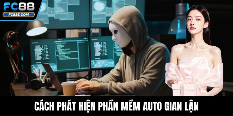 Cách phát hiện phần mềm auto gian lận