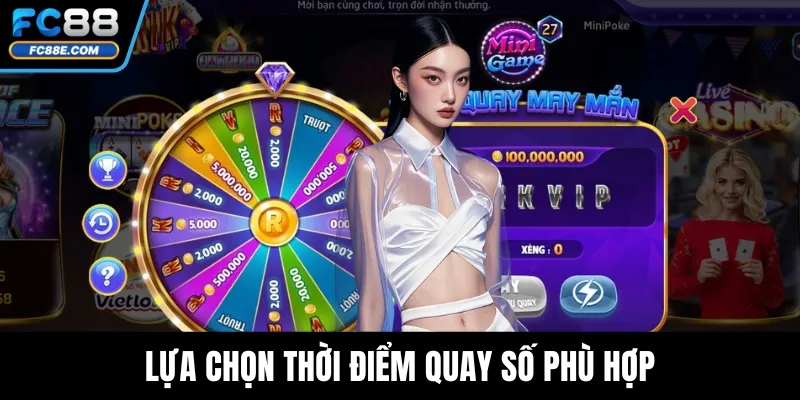 Lựa chọn thời điểm quay số phù hợp