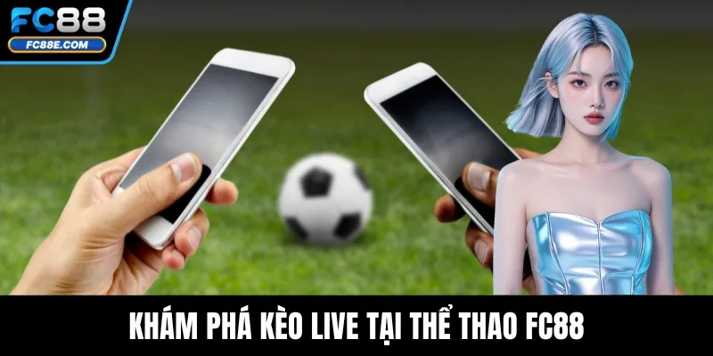 Khám phá kèo live tại thể thao FC88