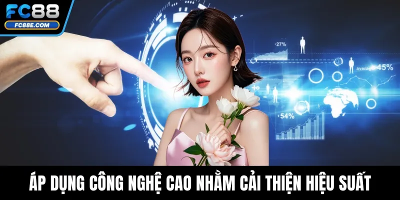 Áp dụng công nghệ cao nhằm cải thiện hiệu suất