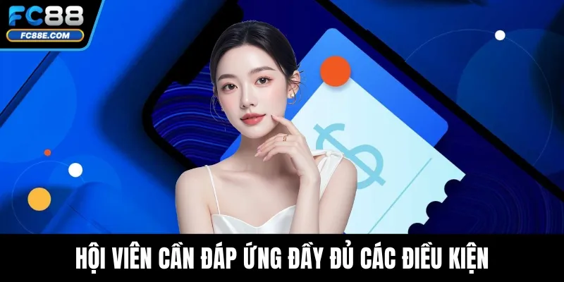 Hội viên cần đáp ứng đầy đủ các điều kiện