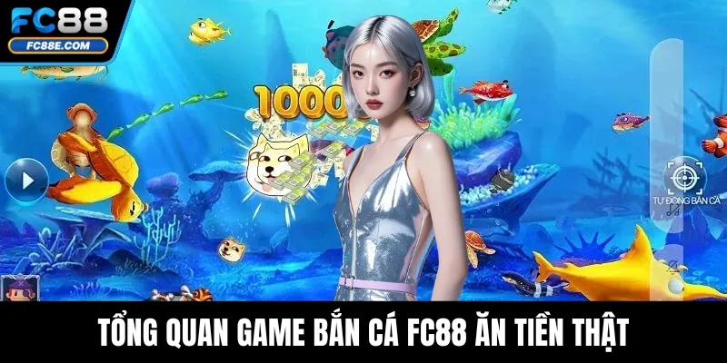 Tổng quan game bắn cá FC88 ăn tiền thật