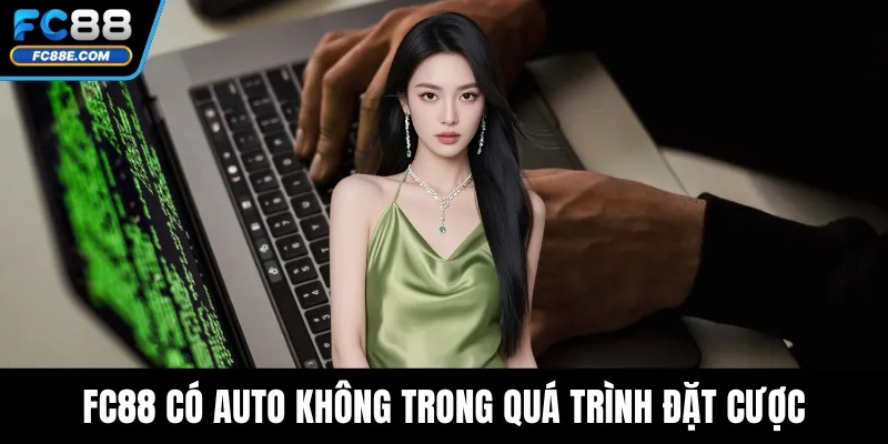 FC88 có auto không trong quá trình đặt cược