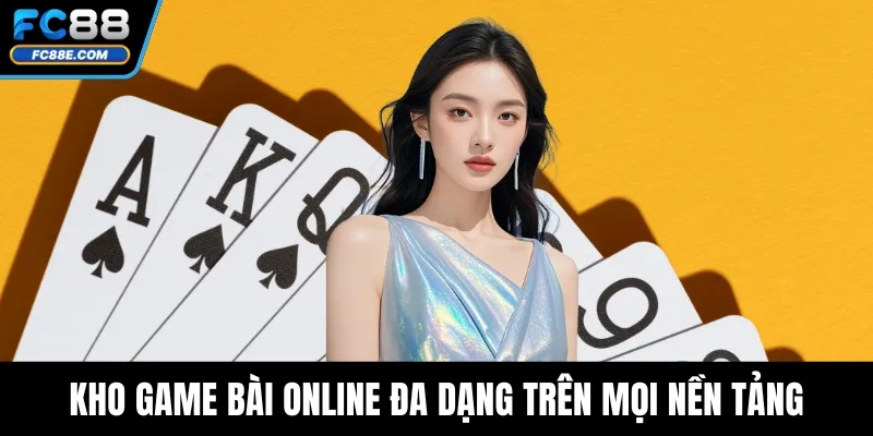 Kho game bài online đa dạng trên mọi nền tảng
