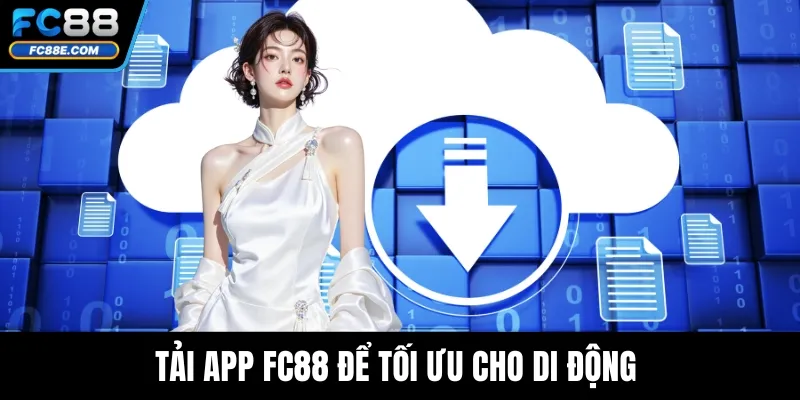 Tải app FC88 để tối ưu cho di động 