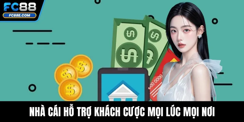 Nhà cái hỗ trợ khách cược mọi lúc mọi nơi