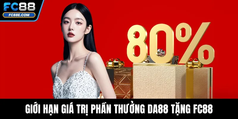 Giới hạn giá trị phần thưởng DA88 tặng FC88