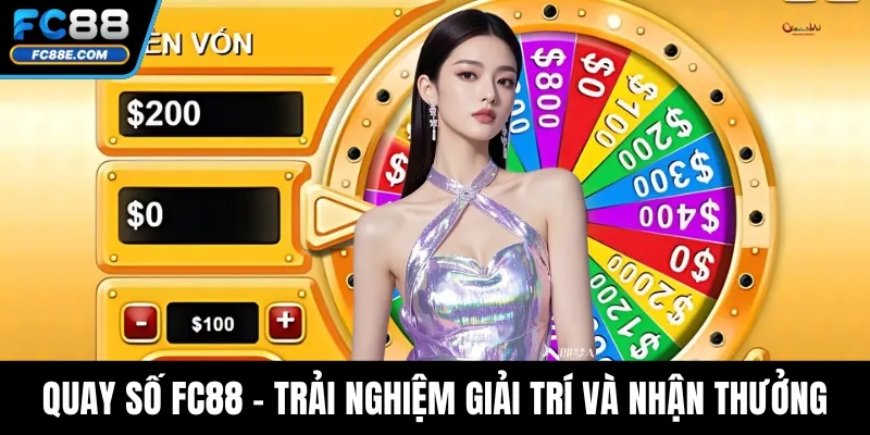 Quay Số FC88 - Trải Nghiệm Giải Trí Và Nhận Thưởng Hấp Dẫn