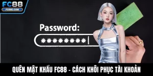 Quên Mật Khẩu FC88 – Cách Khôi Phục Tài Khoản Nhanh Chóng