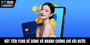 Rút Tiền FC88 Dễ Dàng Và Nhanh Chóng Chỉ Với Vài Bước
