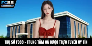 Trụ Sở FC88 - Trung Tâm Cá Cược Trực Tuyến Uy Tín Hàng Đầu